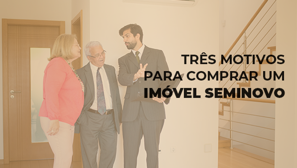 TRÊS MOTIVOS PARA COMPRAR UM IMÓVEL SEMINOVO